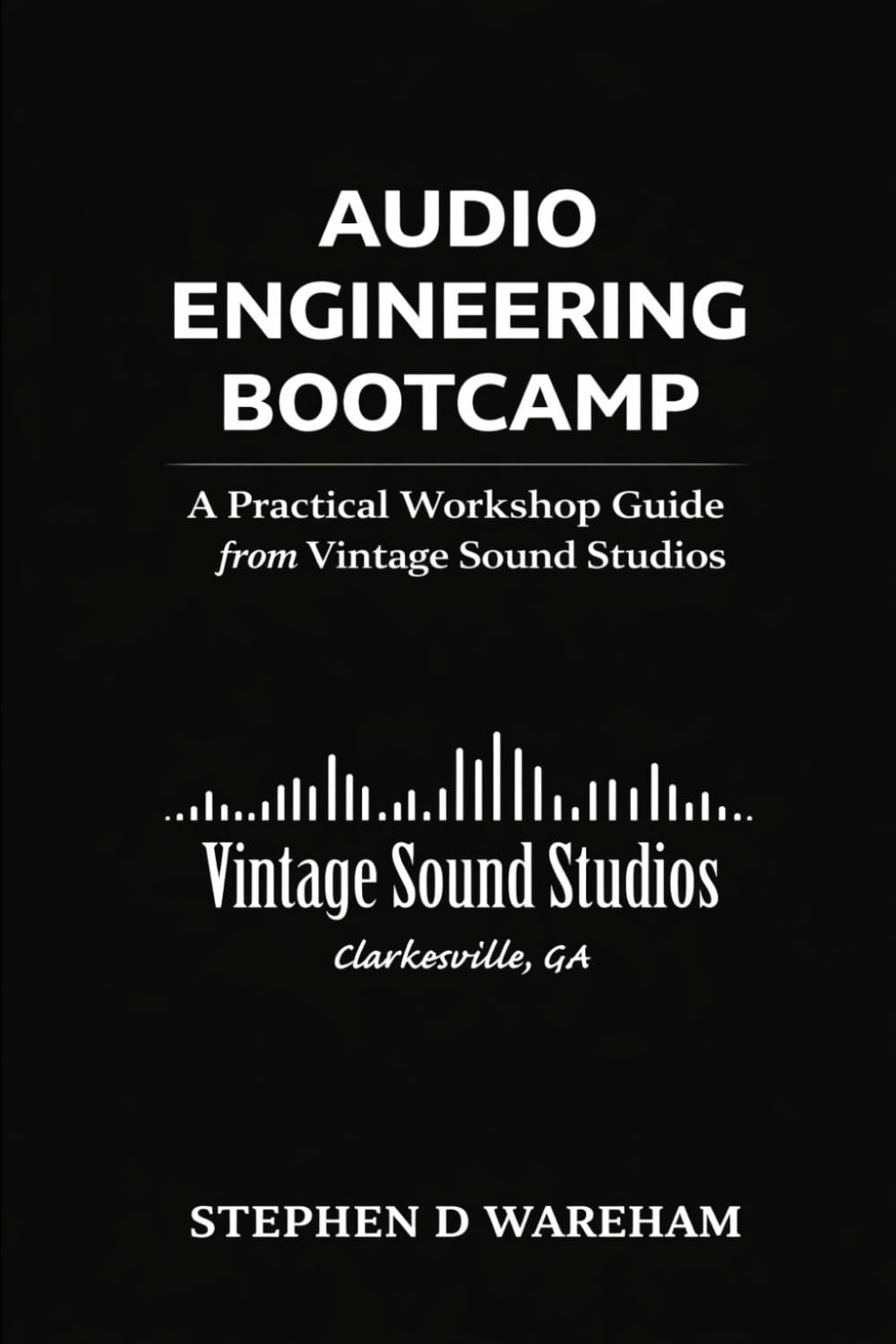 Audio Engineering Bootcamp: A Practical Workshop Guide from Vintage Sound Studios