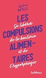 Les compulsions alimentaires: Se libérer de la boulimie et de l'hyperphagie