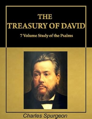 The Treasury of David: Charles Spurgeon Commentary on Psalms (with Active Table of Contents) [Illustrated]