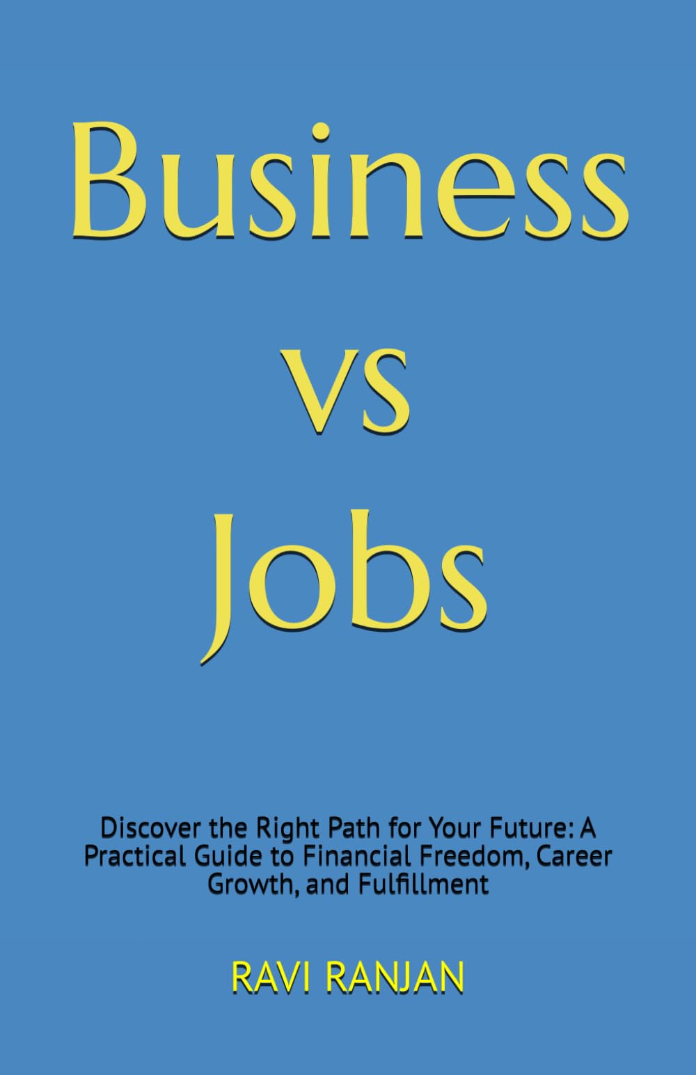 Business vs Job: Discover the Right Path for Your Future: A Practical Guide to Financial Freedom, Career Growth, and Fulfillment