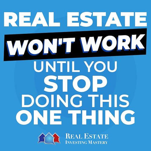 Real Estate Won’t Work Until You Stop Doing This One Thing » REI in Your Car » 1412