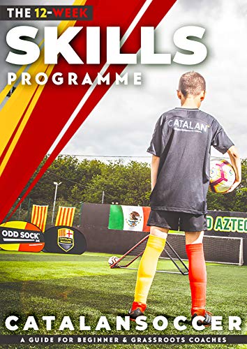 The 12 Week Soccer Skills Programme: A guide for Beginner & Grassroots Coaches