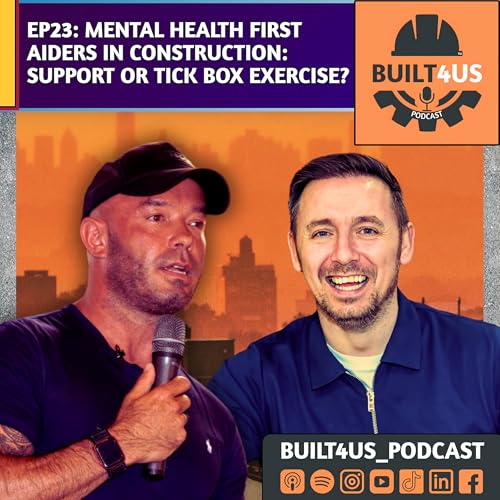 Mental Health First Aiders in Construction: Support or Tick Box Exercise? | EP23.