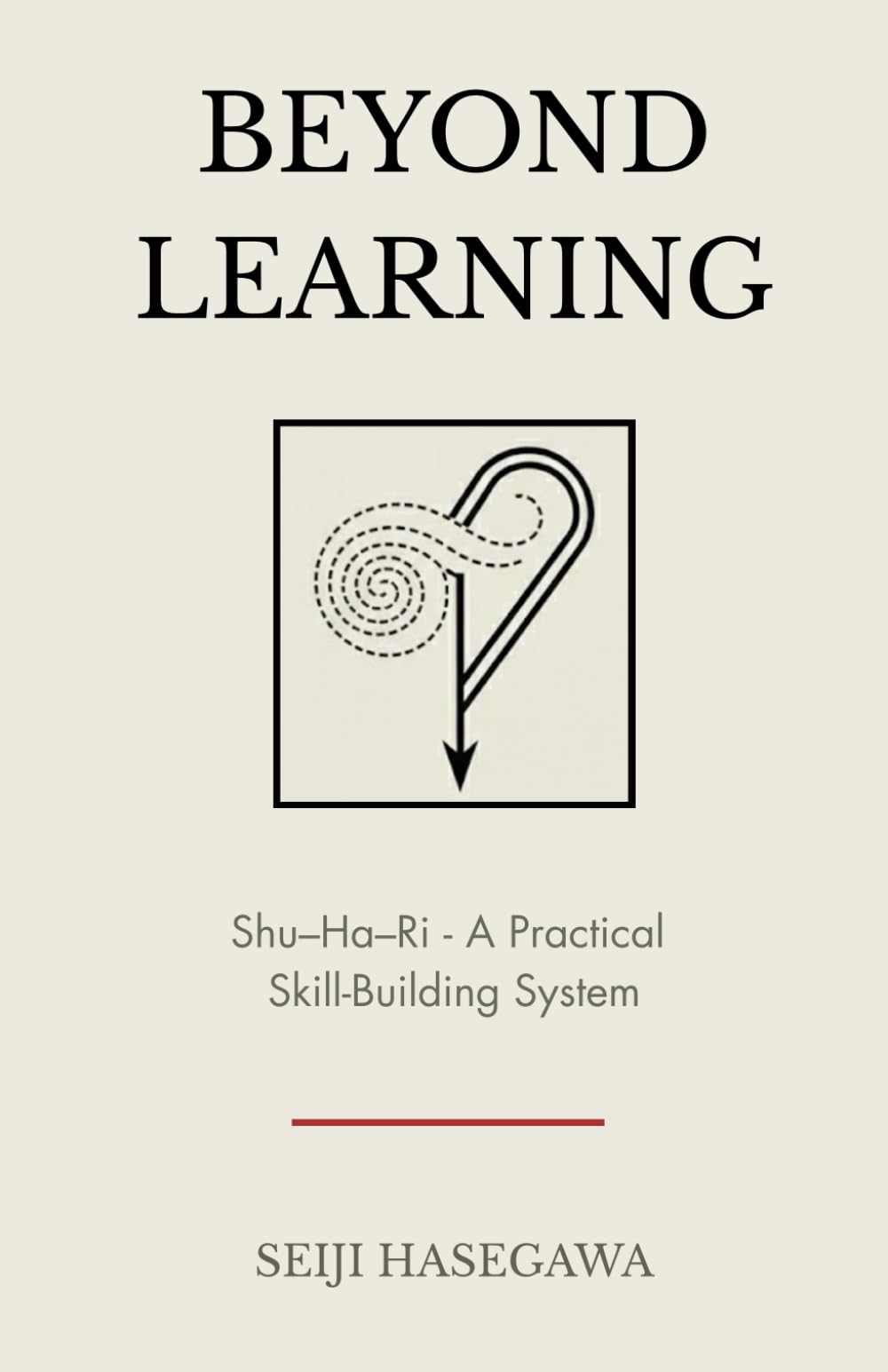 Beyond Learning: Shu–Ha–Ri - A Practical Skill-Building System (The Beyond Performance Series)