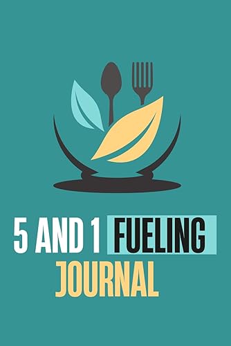 5 and 1 Fueling Journal: 90-Day Meal, Fitness and Weight Loss Lifebook for Active Individuals, Track Your Progress, Fuelings, Water Intake, Leans and Greens with Exercise Log
