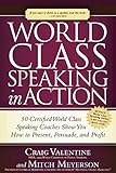 World Class Speaking in Action: 50 Certified Coaches Show You How to Present, Persuade, and Profit