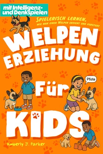 Welpen-Erziehung für Kids: Spielerisch lernen, wie man einen Welpen erzieht und versteht (Hundehelden...
