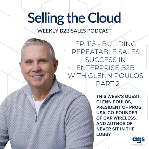 Ep. 115 - Building Repeatable Sales Success in Enterprise B2B with Glenn Poulos - Part 2