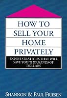 How to Sell Your Home Privately: Expert Strategies That Will Save You Thousand of Dollars 0888821689 Book Cover