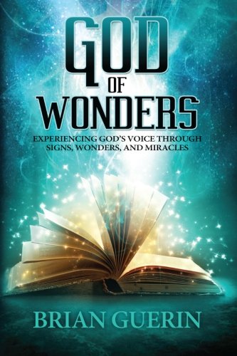 God of Wonders: Experiencing God's Voice Through Signs, Wonders, and Miracles