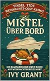 Mistel über Bord: Ein kulinarischer Cosy-Krimi auf Weihnachtskreuzfahrt (Tinsel Tide Weihnachts-Cosy-Krimis 1)