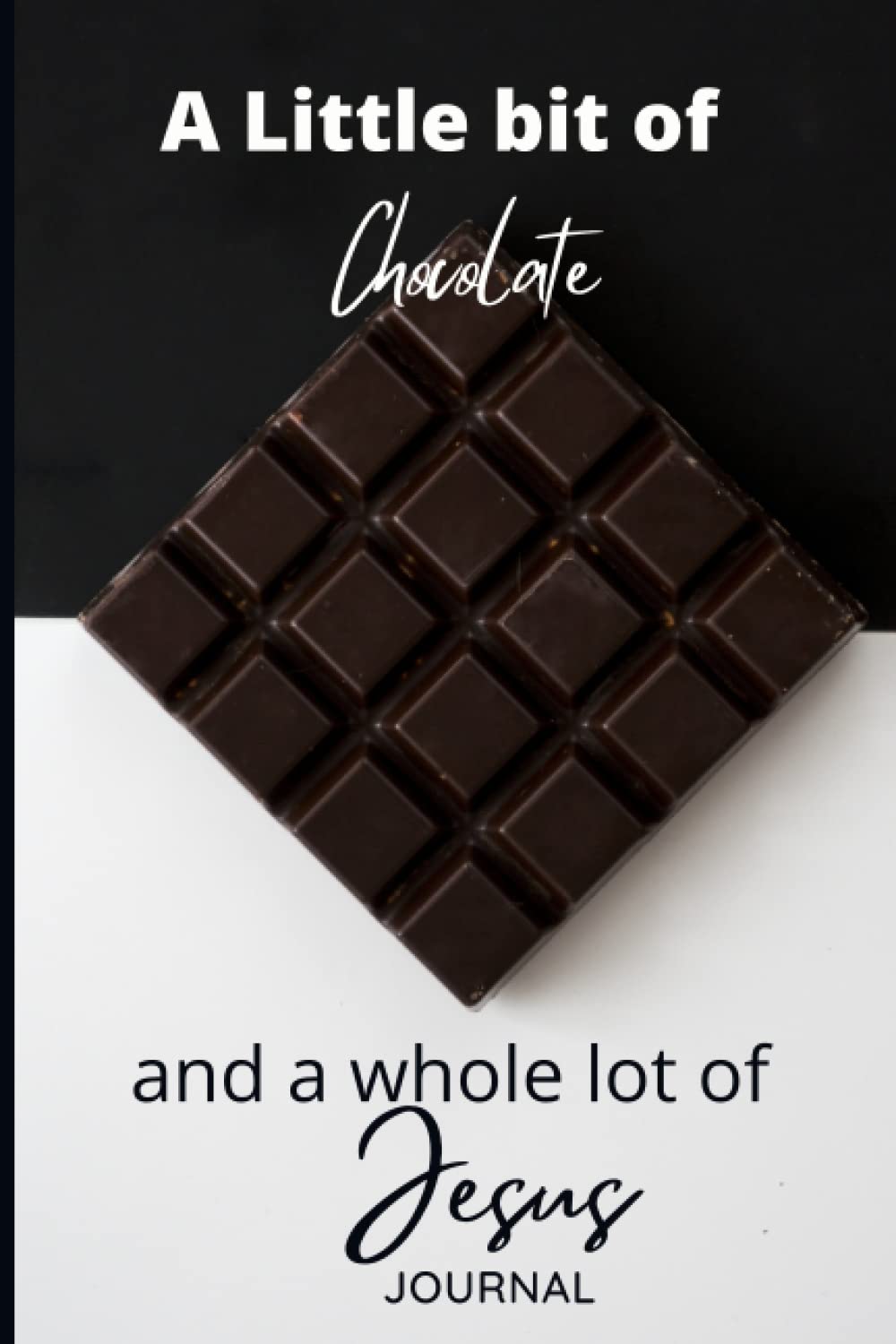 A little bit of chocolate and a whole lot of Jesus: Journal