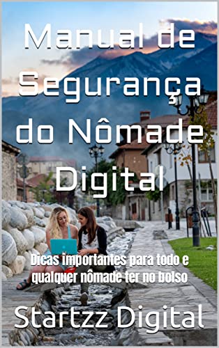 Manual de Segurança do Nômade Digital: Dicas importantes para todo e qualquer nômade ter no bolso (Portuguese Edition)