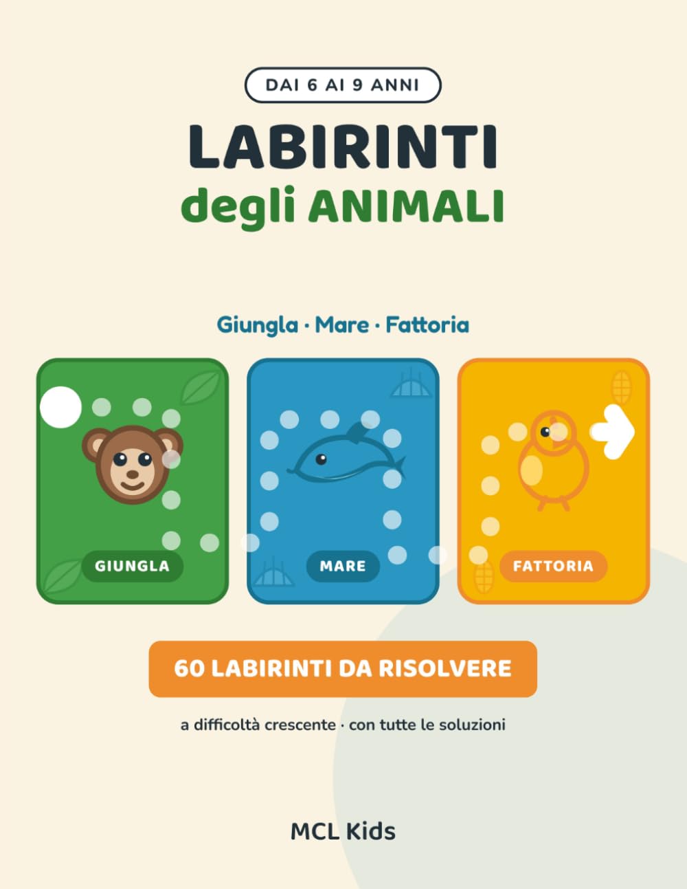 Labirinti degli Animali: Libro di attività e labirinti per bambini dai 6 ai 9 anni · 60 percorsi a tema Giungla, Mare e Fattoria a difficoltà crescente, con soluzioni