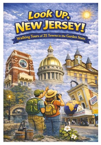 Look Up, New Jersey!: Walking Tours of 25 Towns in the Garden State (Look Up, America! Series)