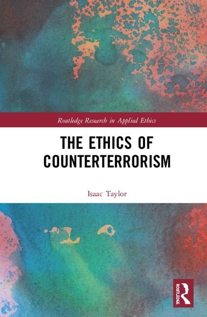 The Ethics of Counterterrorism (Routledge Research in Applied Ethics)      1st Edition