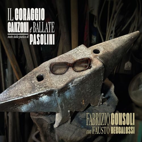 Il Coraggio-Canzoni E Ballate Tratte Dalla Poetica Di Pasolini