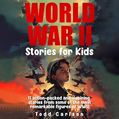 World War II Stories for Kids by Todd Carlson episode artwork