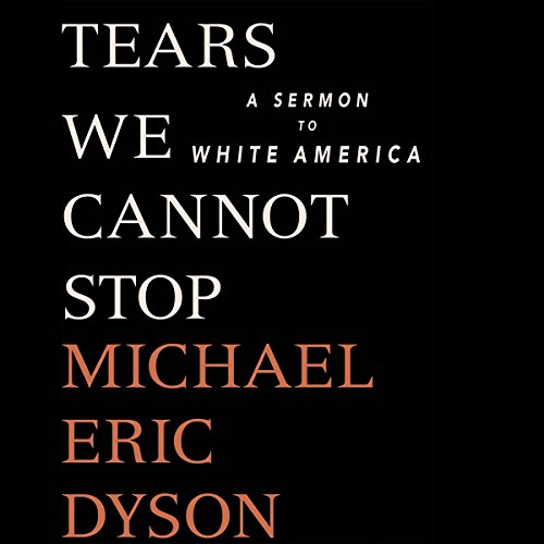 Tears We Cannot Stop [Written by Michael Eric Dyson]