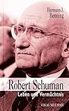 Robert Schuman: Leben und Vermächtnis (Zeugen unserer Zeit) - Hermann J. Benning 