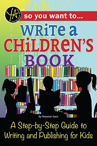 Télécharger So You Want to… Write a Children’s Book: A Step-by-Step Guide to Writing and Publishing for Kids Francais PDF