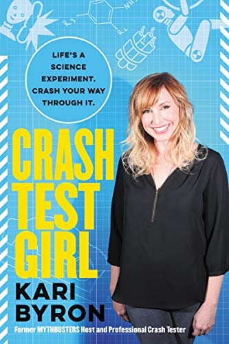 Crash Test Girl: Life’s a Science Experiment. Crash Your Way