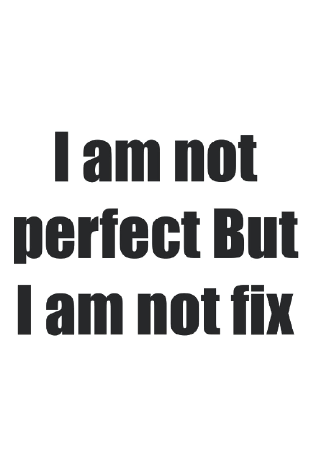I am not perfect But I am not fix: I am not perfect But I am not fix Paperback – 7 September 2021