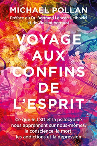 Voyage aux confins de l'esprit. Ce que le LSD et la psilocybine nous apprennent sur nous-mêmes, la conscience, la mort, les addictions et la dépression