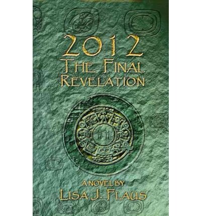 [(2012 the Final Revelation)] [Author: Lisa J Flaus] published on (February, 2011)
