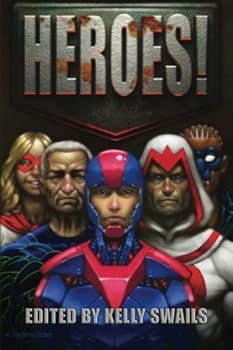 Heroes! by Swails, Kelly, Young, Bryan, King, Addie J., Bernheimer, Jim (2015) Paperback