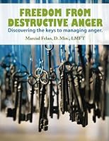 Freedom From Destructive Anger: Discover hidden keys for overcoming hurtful, harmful anger in your life 1512348023 Book Cover