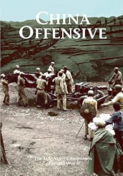 The U.S. Army Campaigns of World War II: China Offensive
