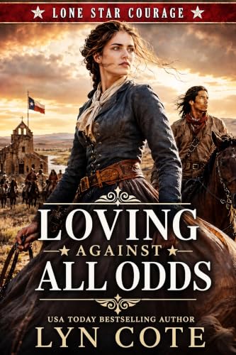 Loving Against All Odds: Gripping and emotional historical fiction inspired by true events (Lone Star Courage Book 1)
