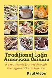 Traditional Latin American Cuisine: gastronomic journey through the diverse regions of Latin America and Brazil