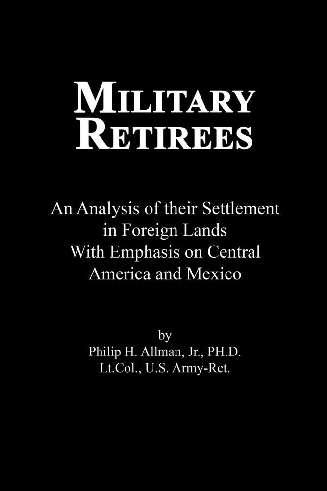 Buy Military Retirees: An Analysis of Their Settlement in Foreign Lands with Emphasis on Central America and Mexico — BookShops.in