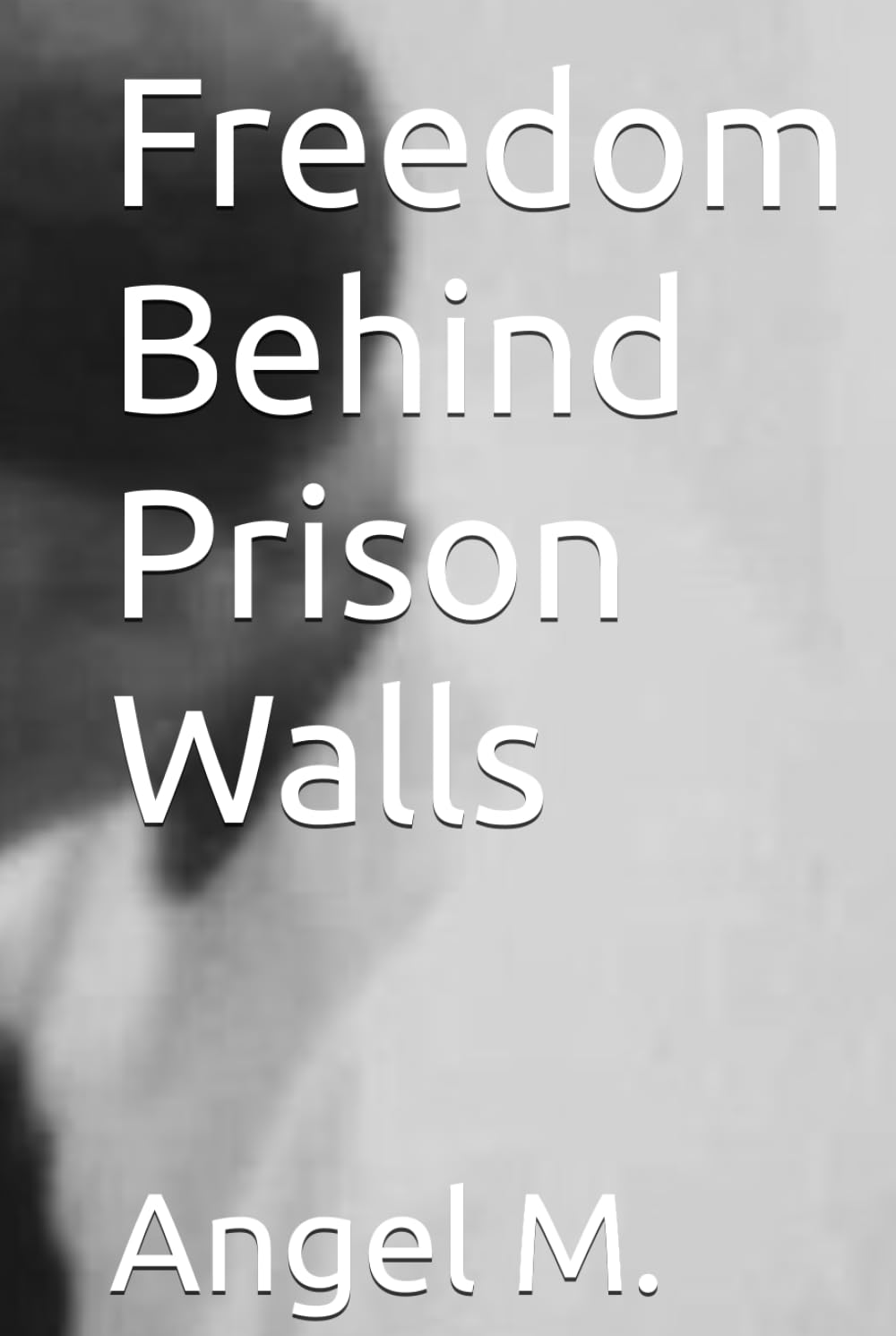 Freedom Behind Prison Walls