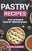 Pastry Recipes: The Ultimate Pastry Recipe Book, Guide to Making Delightful Pastries