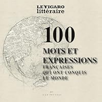 100 mots et expressions de la langue française qui ont conquis le monde 2810510261 Book Cover