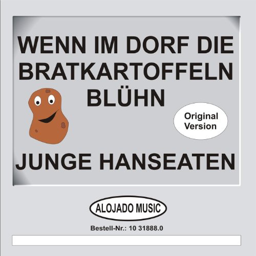 Wenn Im Dorf Die Bratkartoffeln Blühn Text Wenn im Dorf die Bratkartoffeln blühn von Junge Hanseaten bei Amazon