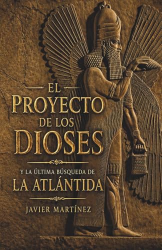 El PROYECTO de los DIOSES y la última búsqueda de la ATLÁNTIDA (Spanish Edition)
