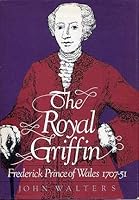 The Royal Griffin: Frederick, Prince of Wales, 1707-51 0812814967 Book Cover