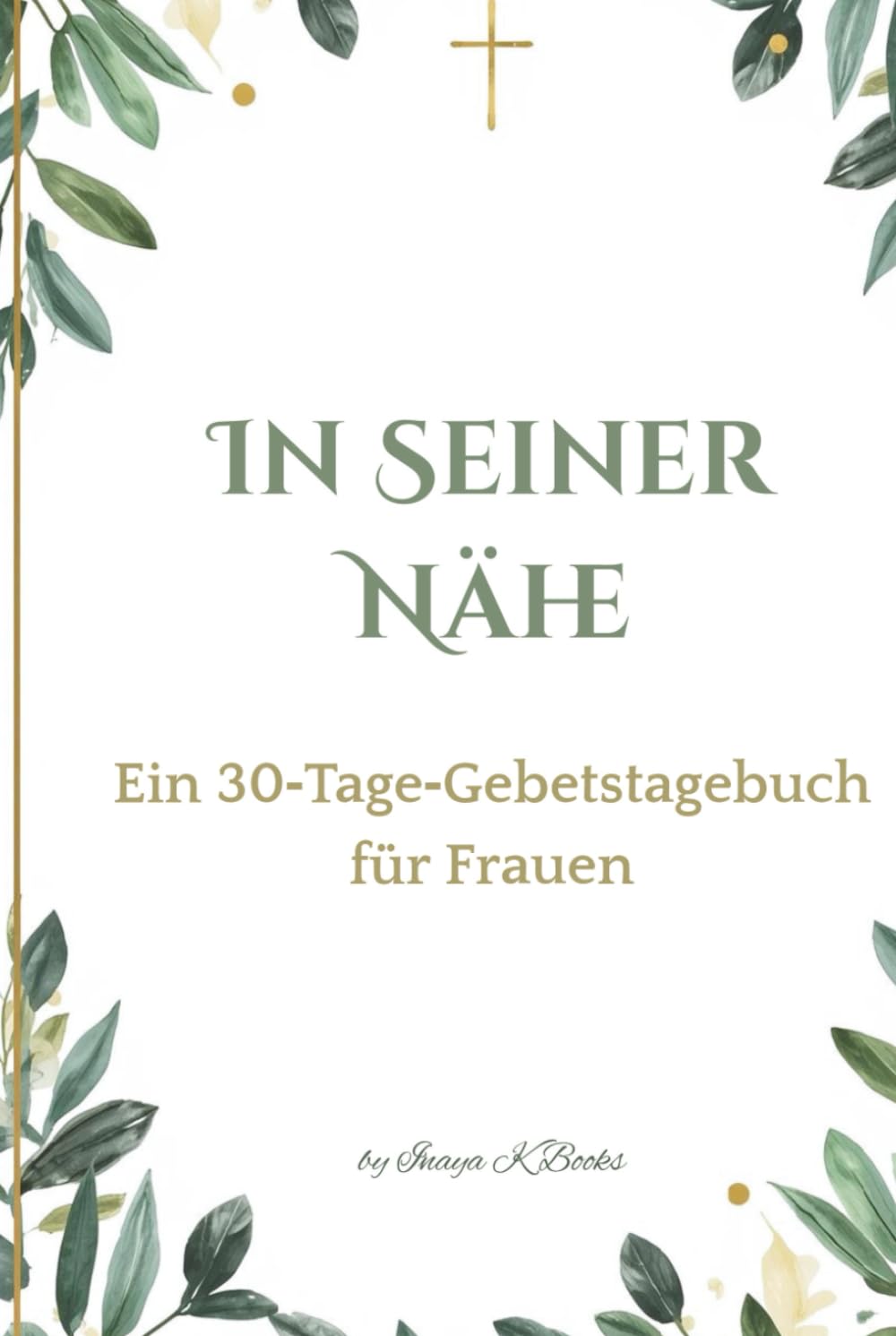 In Seiner Nähe: Ein 30‑Tage‑Gebetstagebuch für Frauen