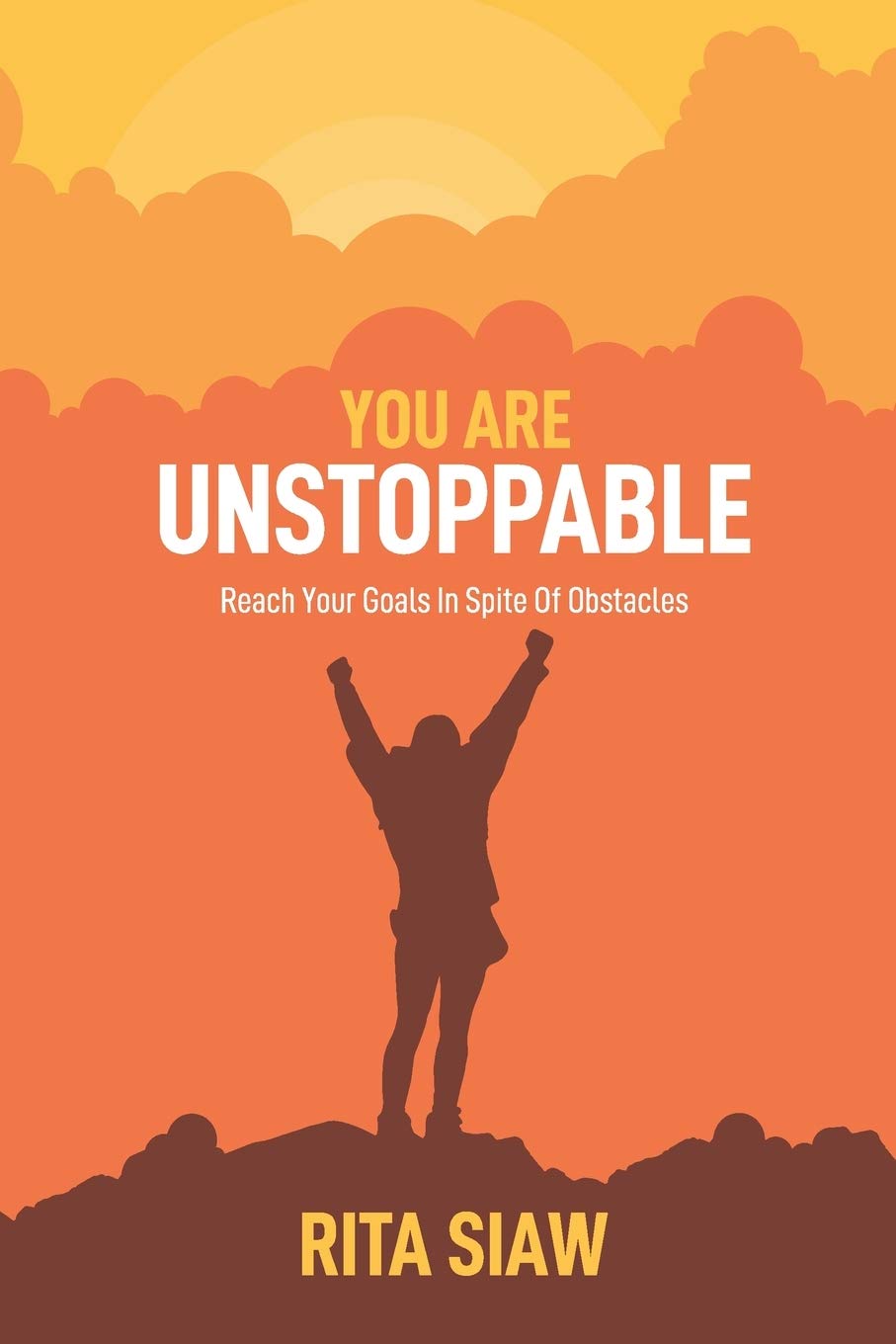 YOU ARE UNSTOPPABLE: Reach Your Goals In Spite Of Obstacles