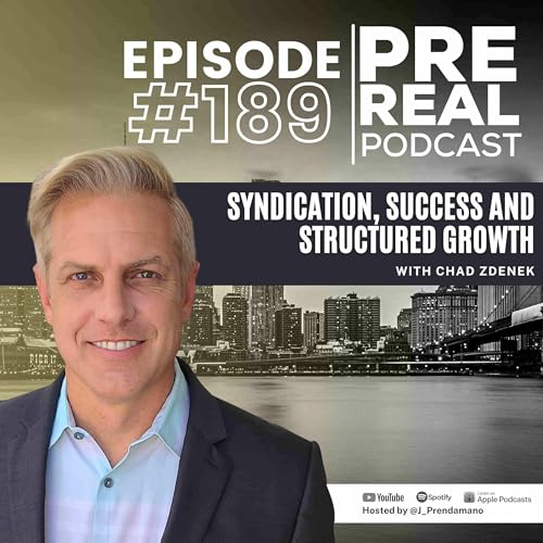 Syndication, Success, and Structured Growth with Chad Zdenek | Prereal Podcast #189