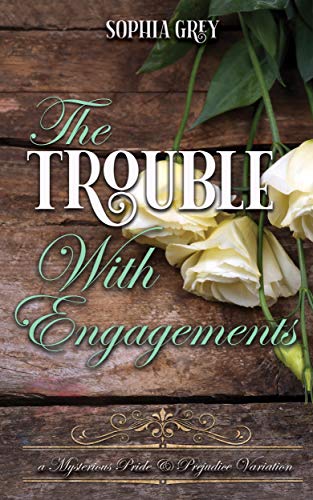The Trouble with Engagements: A Mysterious Pride and Prejudice Variation (Meryton Mysteries Book 4) by [Sophia Grey, A Lady]