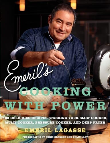 Emeril's Cooking with Power: 100 Delicious Recipes Starring Your Slow Cooker, Multi Cooker, Pressure Cooker, and Deep Fryer