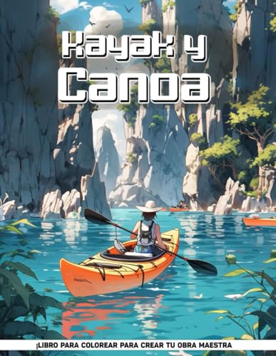 Kayak y Canoa Libro Para Colorear Para Adolescentes: Remo Y Canotaje Páginas De Paisajes Adultos Para Colorear, Para Relajación, Paz Y Alivio Del Estrés, Regalos Para Todas Las Edades.