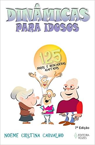 Dinâmicas para idosos: 125 jogos e brincadeiras adaptados