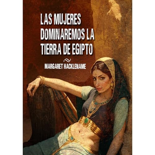 LAS MUJERES DOMINAREMOS LA TIERRA DE EGIPTO (Authored by Margaret Hacklename) episode artwork