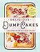 Delicious Dump Cakes: 50 Super Simple Desserts to Make in 15 Minutes or Less